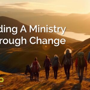 Leading A Ministry Through Change
